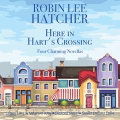 Here in Harts Crossing: Four Charming Small Town Novellas Audiobook, by Robin Lee Hatcher