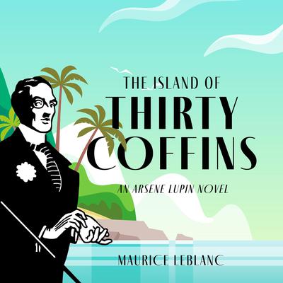 The Island of Thirty Coffins: An Arsène Lupin Novel Audiobook, by Maurice Leblanc