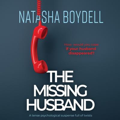 The Missing Husband: a tense psychological suspense full of twists Audiobook, by Natasha Boydell