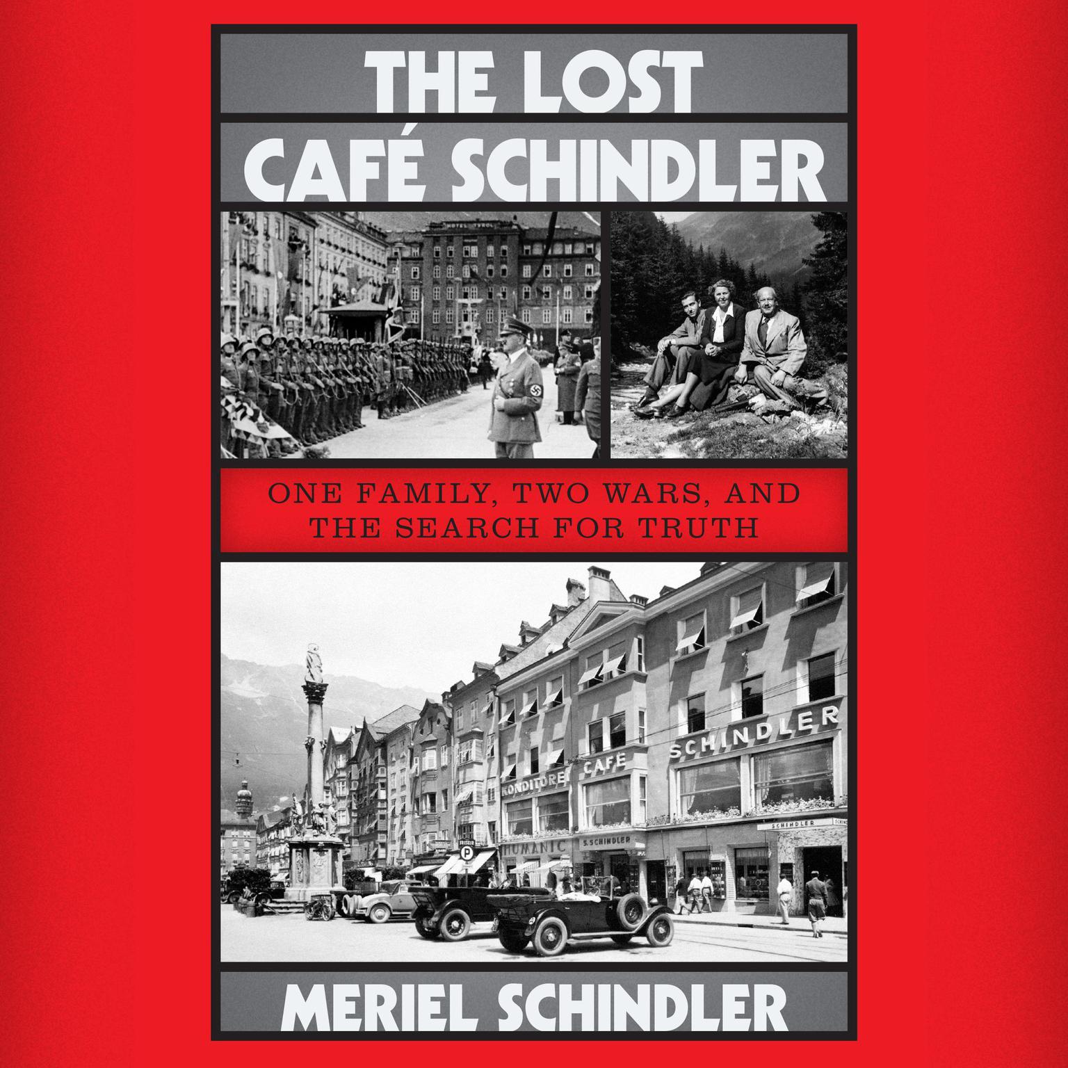 The Lost Café Schindler: One Family, Two Wars, and the Search for Truth Audiobook, by Meriel Schindler