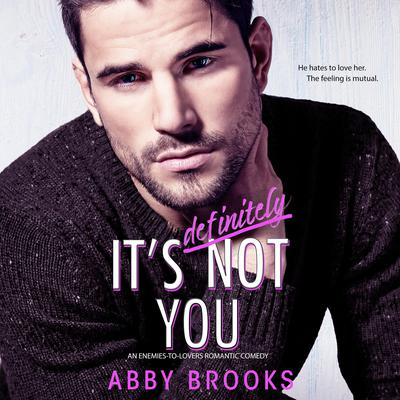 It's Definitely Not You: An Enemies-to-Lovers Romantic Comedy Audiobook, by Abby Brooks
