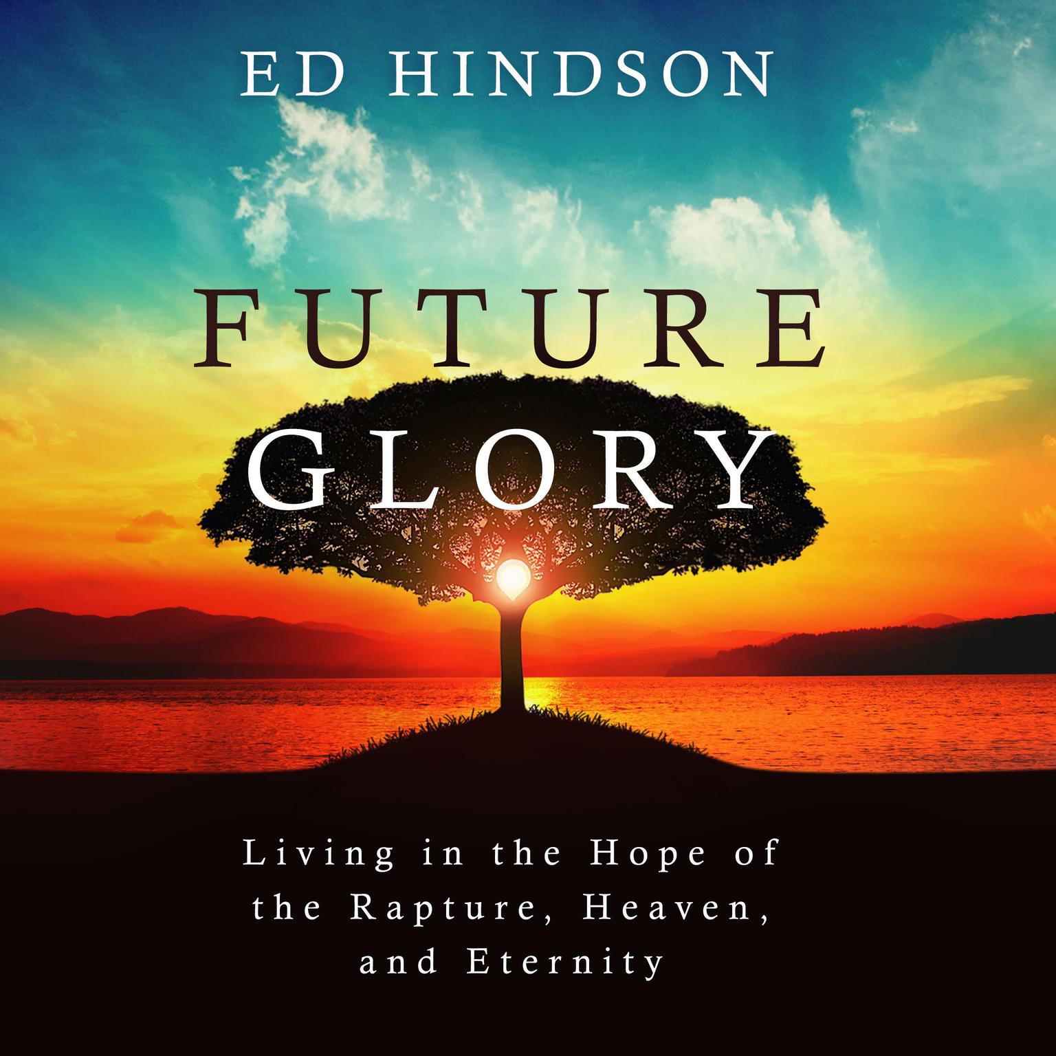 Future Glory: Living in the Hope of the Rapture, Heaven, and Eternity Audiobook, by Ed Hindson