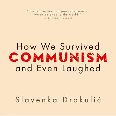 How We Survived Communism & Even Laughed Audiobook, by Slavenka Drakulic