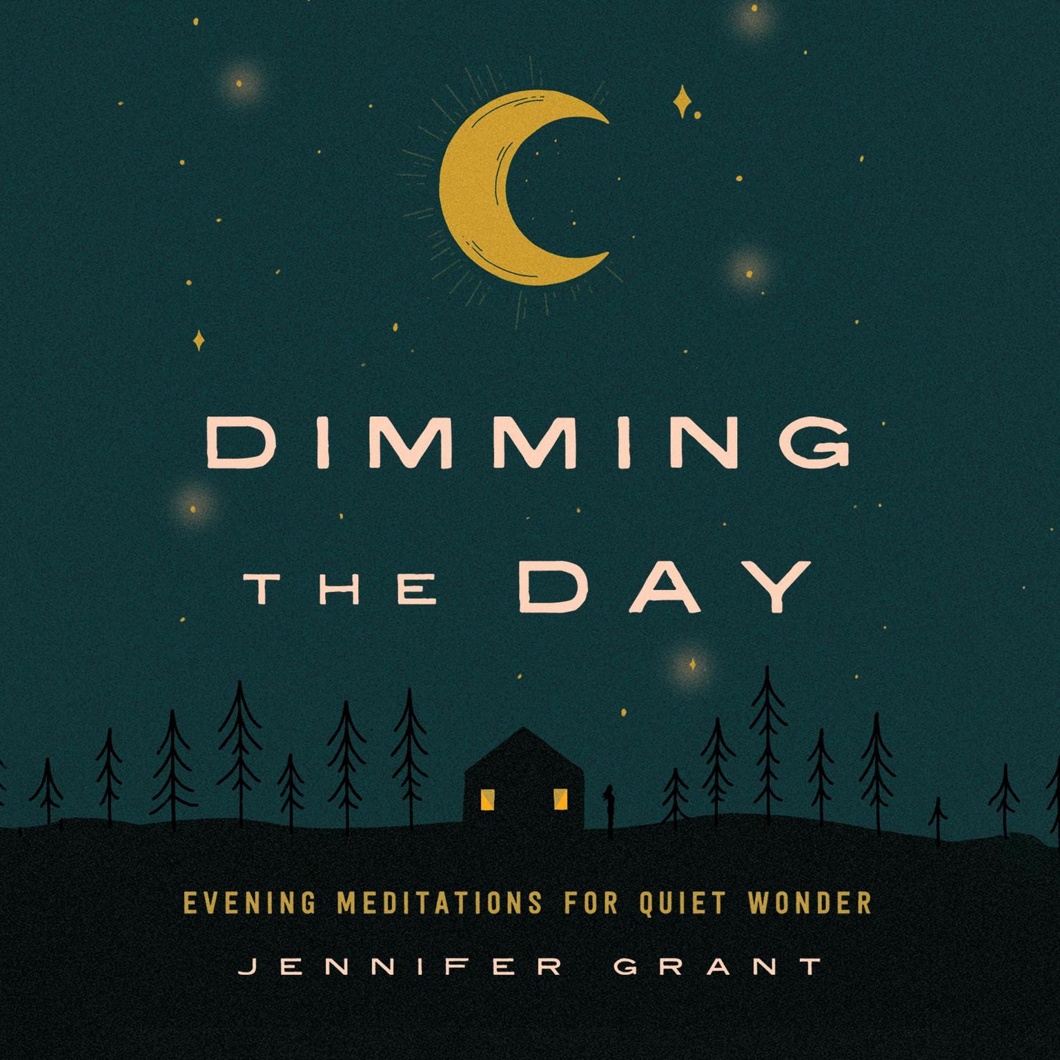 Dimming the Day: Evening Meditations for Quiet Wonder Audiobook, by Jennifer Grant