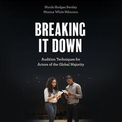 Breaking It Down: Audition Techniques for Actors of the Global Majority Audiobook, by Monica White Ndounou