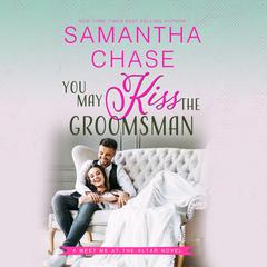 You May Kiss the Groomsman Audiobook, by Samantha Chase