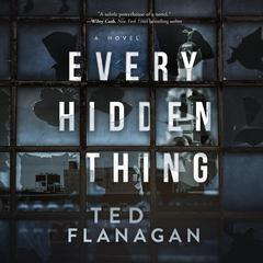 Every Hidden Thing Audiobook, by Ted Flanagan