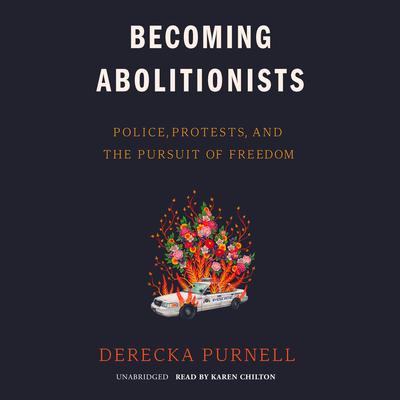 Becoming Abolitionists: Police, Protests, and the Pursuit of Freedom Audiobook, by Derecka Purnell