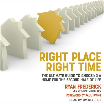 Right Place, Right Time: The Ultimate Guide to Choosing a Home for the Second Half of Life Audiobook, by Ryan Frederick