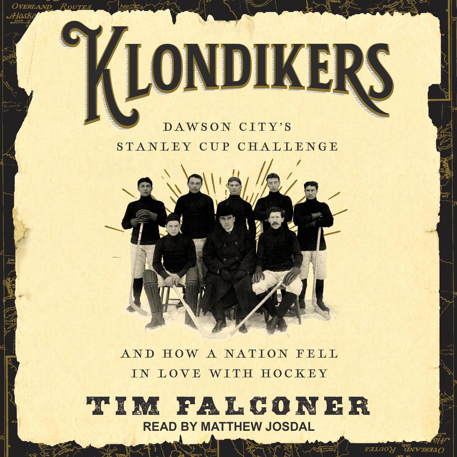 Klondikers: Dawson Citys Stanley Cup Challenge and How a Nation Fell in Love with Hockey Audiobook, by Tim Falconer