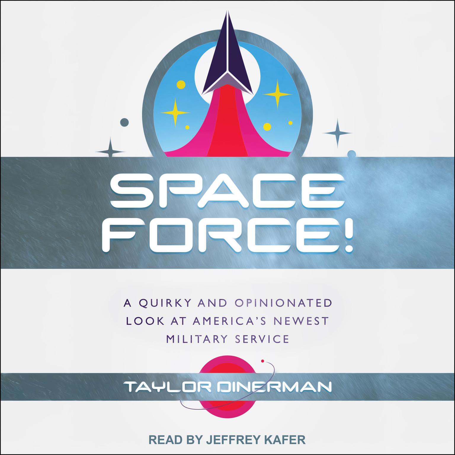 Space Force!: A Quirky and Opinionated Look at Americas Newest Military Service Audiobook, by Taylor Dinerman