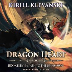 Dragon Heart: Book 11: Path to the Unknown Audiobook, by Kirill Klevanski