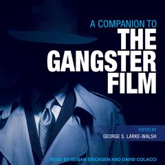A Companion to the Gangster Film Audiobook, by George S. Larke-Walsh