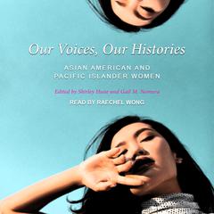Our Voices, Our Histories: Asian American and Pacific Islander Women Audiobook, by Gail M. Nomura