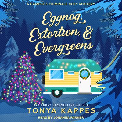 Eggnog, Extortion, & Evergreens Audiobook, by Tonya Kappes