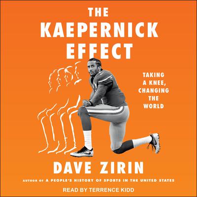 The Kaepernick Effect: Taking a Knee, Changing the World Audiobook, by Dave Zirin
