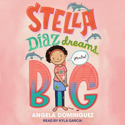 Stella Díaz Dreams Big Audiobook, by Angela Dominguez