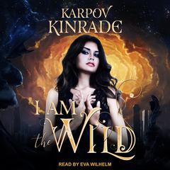 I Am the Wild Audiobook, by Karpov Kinrade