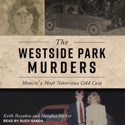 The Westside Park Murders: Muncies Most Notorious Cold Case Audiobook, by Douglas Walker