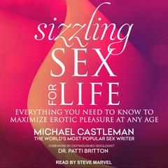 Sizzling Sex for Life: Everything You Need to Know to Maximize Erotic Pleasure at Any Age Audiobook, by Michael Castleman