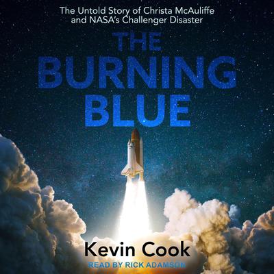 The Burning Blue: The Untold Story of Christa McAuliffe and NASAs Challenger Disaster Audiobook, by Kevin Cook