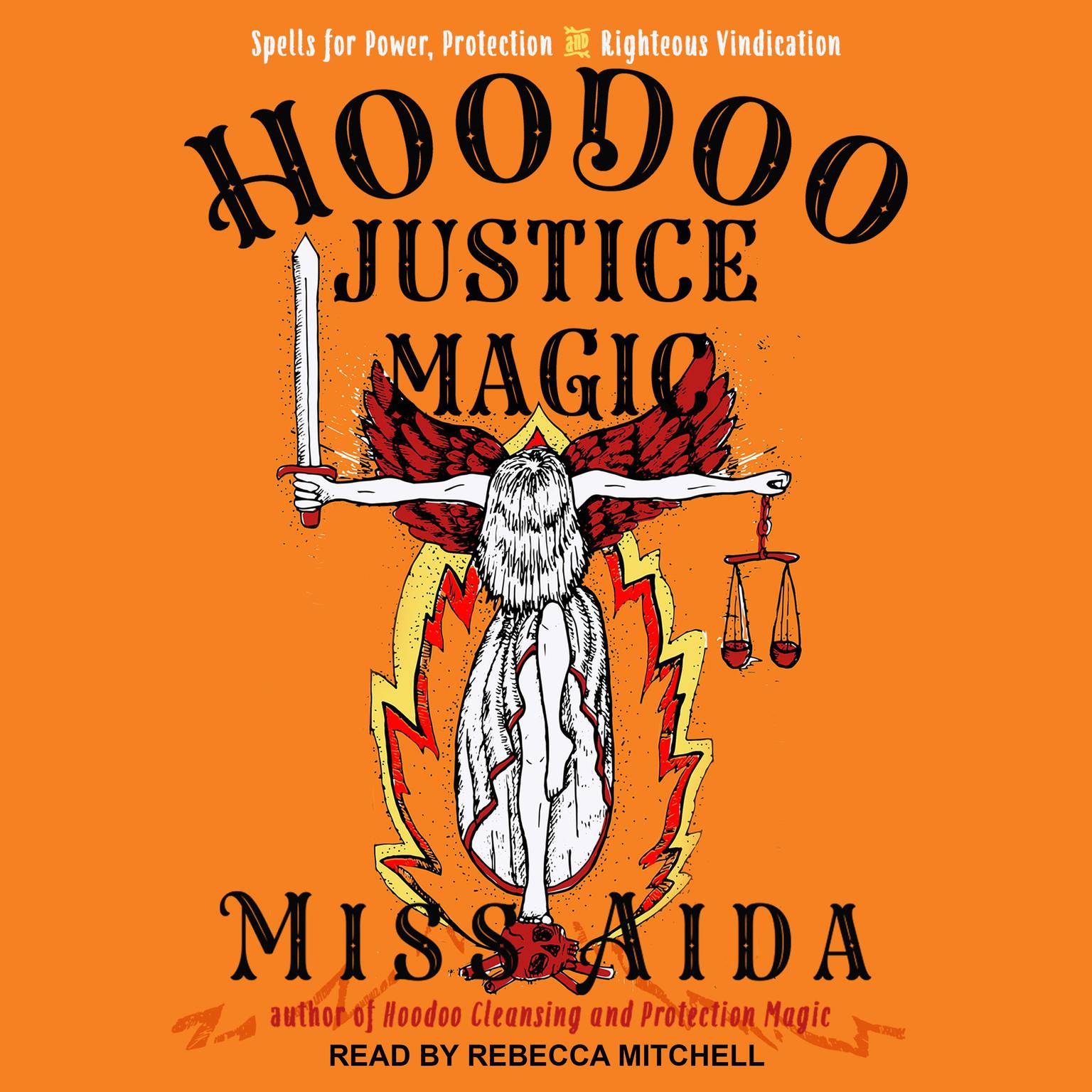 Hoodoo Justice Magic: Spells for Power, Protection and Righteous Vindication Audiobook, by Miss Aida