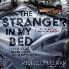 The Stranger in My Bed: The True Story of Marriage, Murder, and the Body in the Box Audiobook, by Michael Fleeman