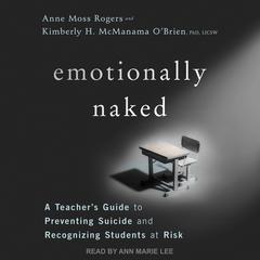 Emotionally Naked: A Teacher’s Guide to Preventing Suicide and Recognizing Students at Risk Audiobook, by Ann Moss Rogers