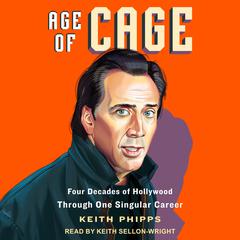 Age of Cage: Four Decades of Hollywood Through One Singular Career Audiobook, by Keith Phipps