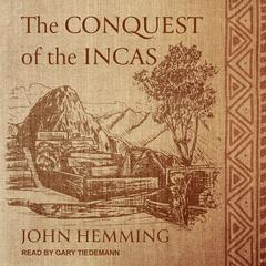 The Conquest of the Incas Audiobook, by John Hemming