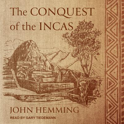 The Conquest of the Incas Audiobook, by John Hemming