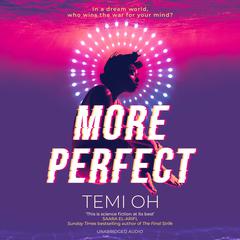 More Perfect: The Circle meets Inception in this moving exploration of tech and connection. Audiobook, by Temi Oh