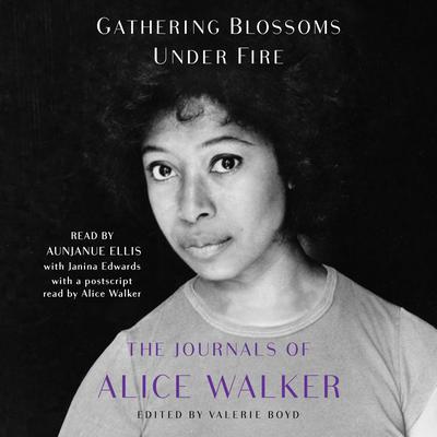 Gathering Blossoms Under Fire: The Journals of Alice Walker, 1965-2000 Audiobook, by Alice Walker
