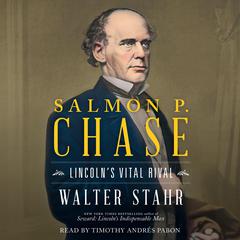 Salmon P. Chase: Lincoln's Vital Rival Audiobook, by Walter Stahr