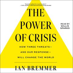 The Power of Crisis: How Three Threats–and Our Response–Will Change the World Audiobook, by Ian Bremmer