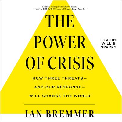 The Power of Crisis: How Three Threats–and Our Response–Will Change the World Audiobook, by 