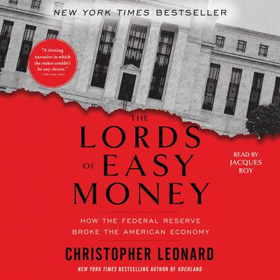 The Lords of Easy Money: How the Federal Reserve Broke the American Economy Audiobook, by Christopher Leonard