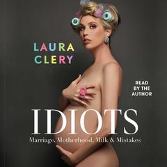 Idiots: Marriage, Motherhood, Milk & Mistakes Audiobook, by 