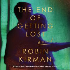The End of Getting Lost: A Novel Audiobook, by Robin Kirman