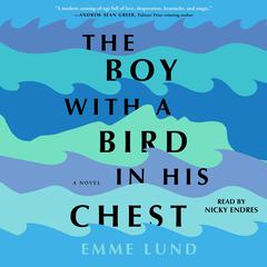The Boy with a Bird in His Chest: A Novel Audiobook, by Emme Lund