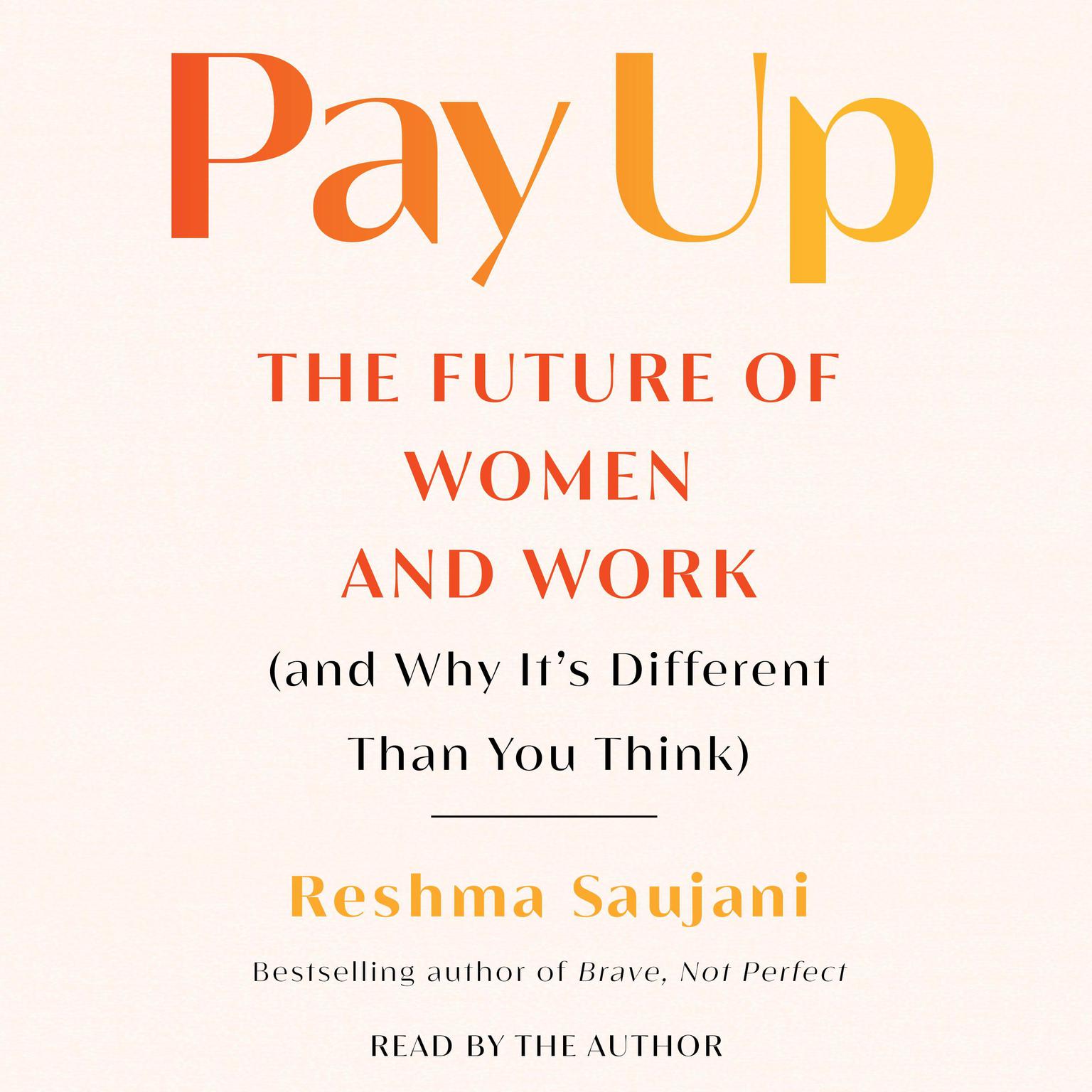 Pay Up: The Future of Women and Work (and Why Its Different Than You Think) Audiobook, by Reshma Saujani