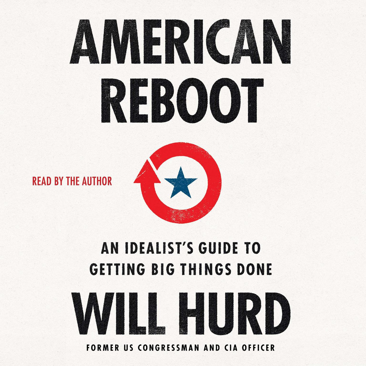 American Reboot: An Idealists Guide to Getting Big Things Done Audiobook, by Will Hurd