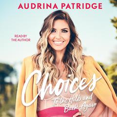 Choices: To the Hills and Back Again Audiobook, by Audrina Patridge