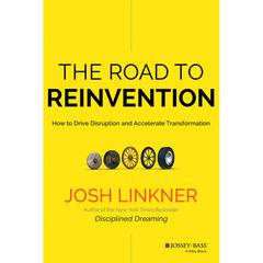 The Road to Reinvention: How to Drive Disruption and Accelerate Transformation Audiobook, by Josh Linkner