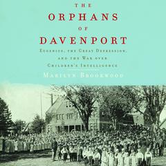 The Orphans of Davenport: Eugenics, the Great Depression, and the War Over Childrens Intelligence Audiobook, by Marilyn Brookwood
