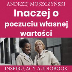 Inaczej o poczuciu własnej wartości Audiobook, by Andrzej Moszczyński