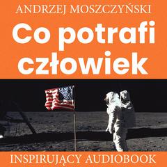 Co potrafi człowiek Audiobook, by Andrzej Moszczyński