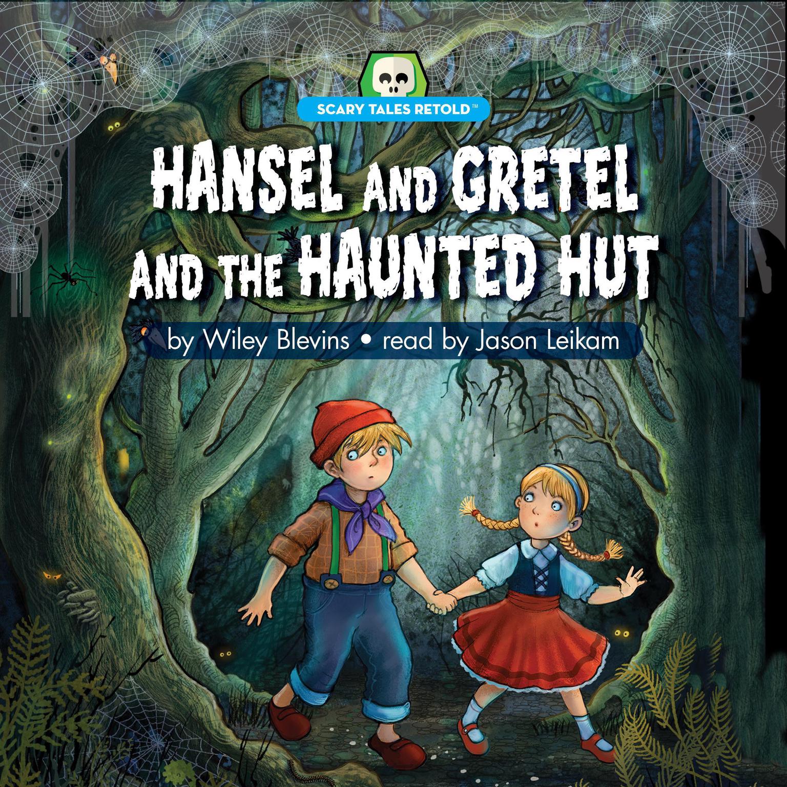 Hansel and Gretel and the Haunted Hut: Scary Tales Retold Audiobook, by Wiley Blevins