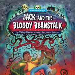 Jack and the Bloody Beanstalk: Scary Tales Retold Audiobook, by Wiley Blevins