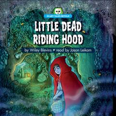 Little Dead Riding Hood: Scary Tales Retold Audiobook, by Wiley Blevins